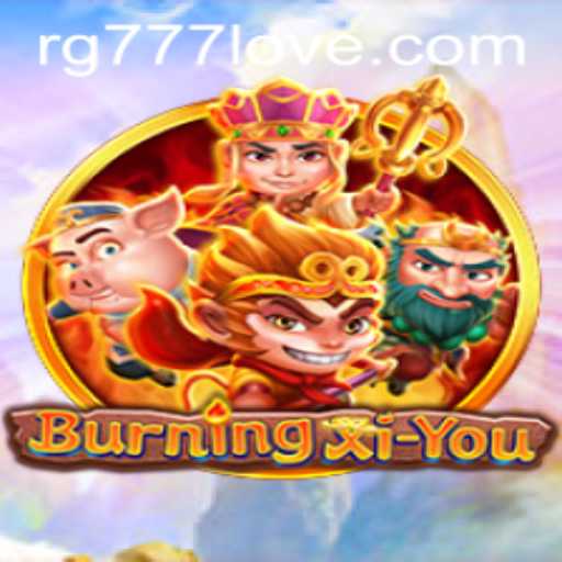 Exploring the Adventure World of BurningXiYou: A Deep Dive into Gameplay and Strategy